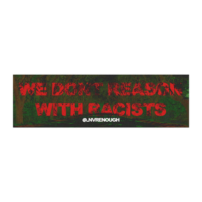 We Don’t Reason With Racists Car Magnet