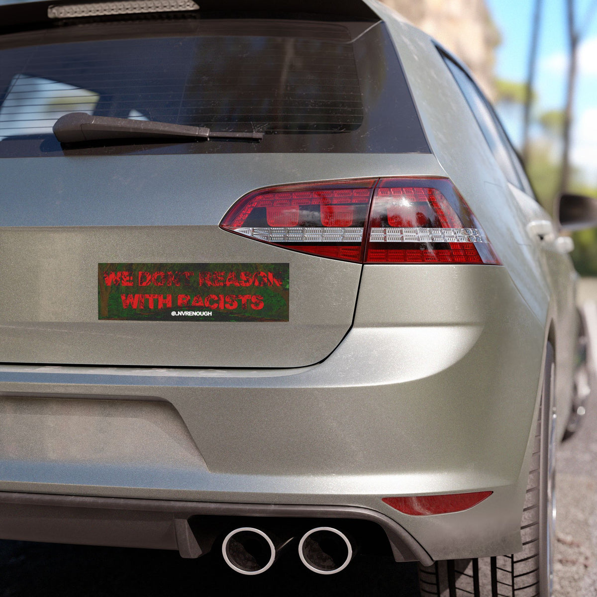 We Don’t Reason With Racists Car Magnet